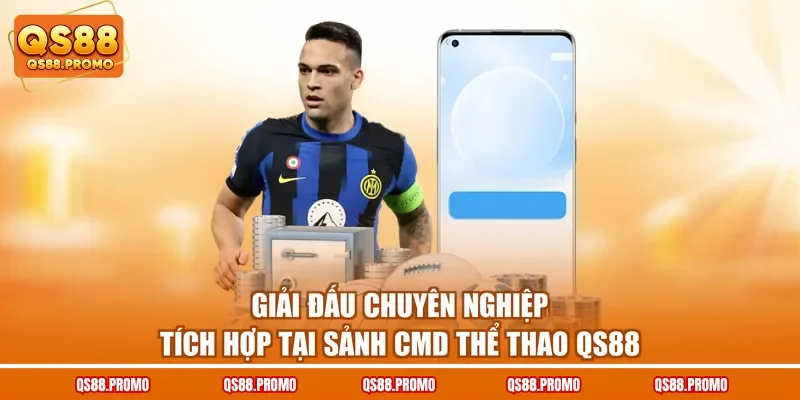 Giải đấu chuyên nghiệp tích hợp tại sảnh CMD thể thao QS88 