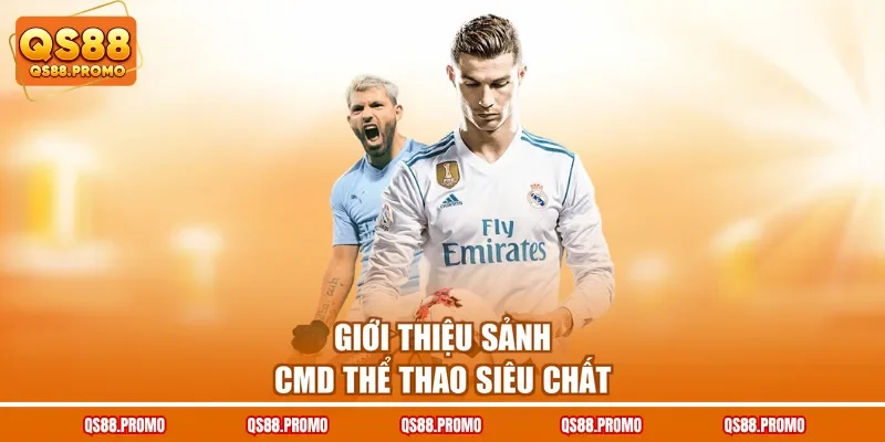 Giới thiệu sảnh CMD thể thao siêu chất 